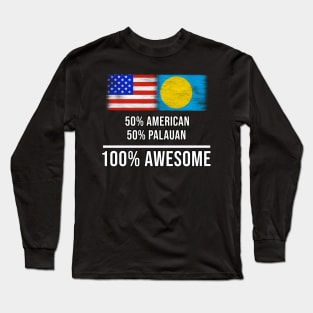 50% American 50% Palauan 100% Awesome - Gift for Palauan Heritage From Palau Long Sleeve T-Shirt